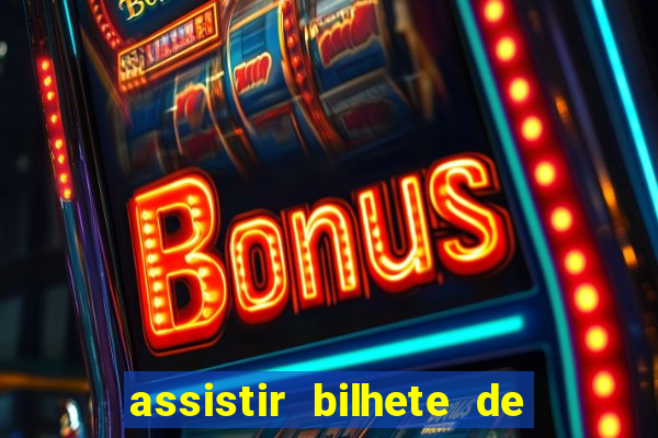 assistir bilhete de loteria dublado